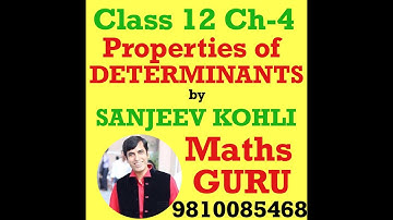 SANJEEV KOHLI ( MATHS GURU ) | CLASS 12 | CH-4 | DETERMINANTS | PROPERTIES OF DETERMINANTS ( INTRO )