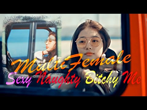 MultiFemale 💖 / Sexy Naughty Bitchy Me ( K-Drama version )