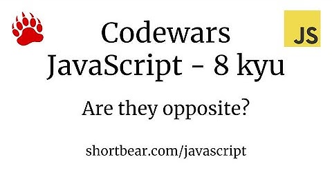 Codewars - Javascript - Are they opposite?