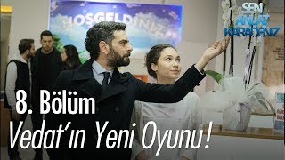 Vedatın Yeni Oyunu - Sen Anlat Karadeniz 8. Bölüm