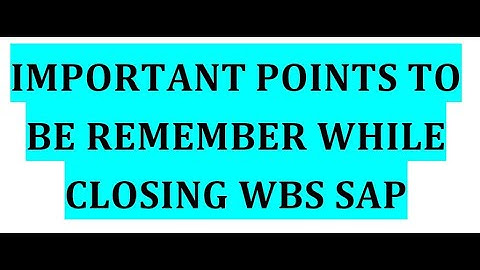 Important points to remember while closing WBS
