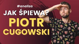 Jak Śpiewa PIOTR CUGOWSKI? Posłuchałem! Analiza