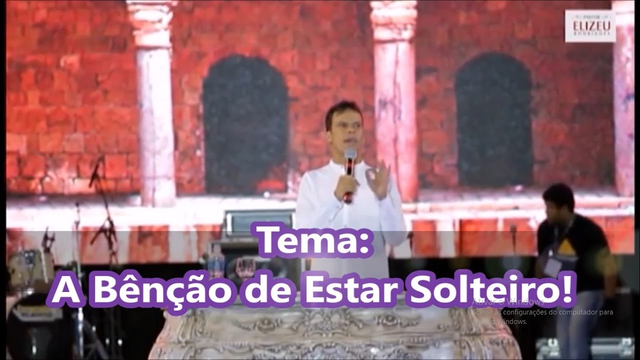 TODO SOLTEIRO DEVE ASSISTIR! - Elizeu Rodrigues - A BÊNÇÃO DE ESTAR ...