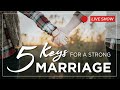 5 KEYS to a Great Marriage + Tips for resolving conflict!