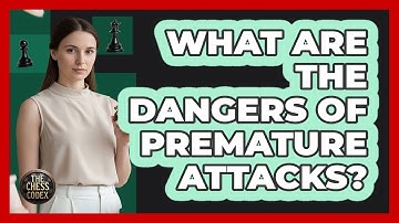 What Are The Dangers Of Premature Attacks?