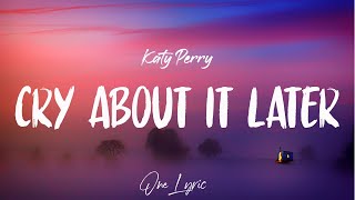 Katy Perry - Cry About It Later (Lyrics) | One Lyric