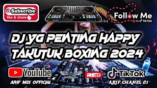 DJ YANG PENTING HEPPY TAKUTUK BOXING TINGGI KALI 2024??????!!!!!!