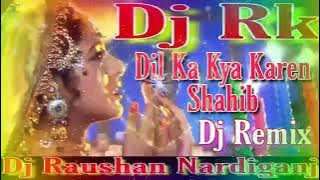 ! Dj Dil Ka Kya Karen Saheb Dj Song ! Tik Tok Dj Song ! Old Is Gold Dj Remix-Dil Ka Kya Karen Sahib