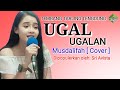 UGAL UGALAN - MUSDALIFAH [ COVER ] Dipopulerkan oleh: Sri Avista