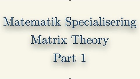 Matematik Specialisering, Matrix Theory, Part 1