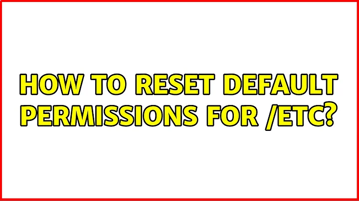 Ubuntu: How to reset default permissions for /etc? (2 Solutions!!)