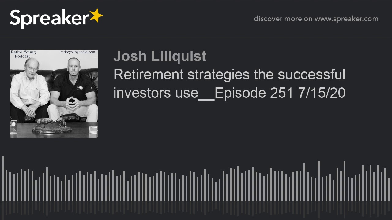 Retirement strategies the successful investors use__Episode 251 7/15/20