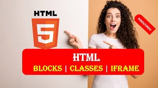 HTML5 Beginners Tutorial 11 | BLOCKS | CLASSES | IFRAME | BLOCKS CLASSES IFRAME in HTML5 IN HINDI