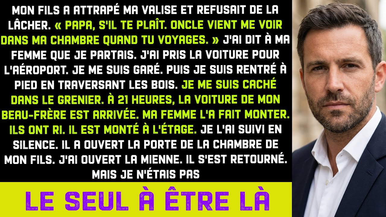 Fils: «Oncle vient en ma chambre quand tu voyages.» J’ai feint de partir. Puis caché au grenier…