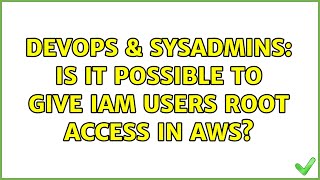 DevOps & SysAdmins: Is it possible to give IAM users root access in AWS?