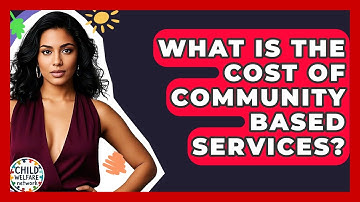 What Is The Cost Of Community Based Services? - Child Welfare Network