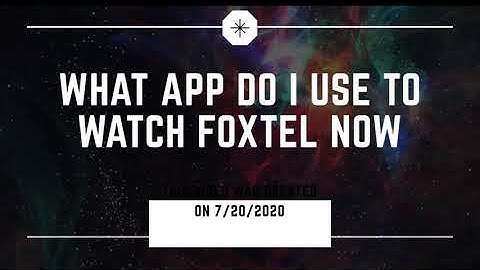 What app do I use to watch Foxtel now