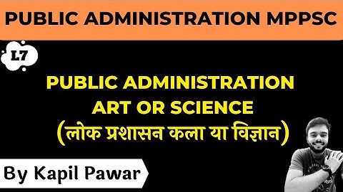 Public Administration Science or Art | MPPSC MAINS PAPER 2 PART 1 UNIT 5 | KAPIL PAWAR