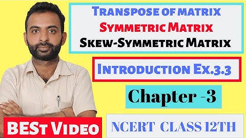 NCERT Ex 3.3 introduction | Class 12 Maths | Transpose, Symmetric & Skew-Symmetric Matrices