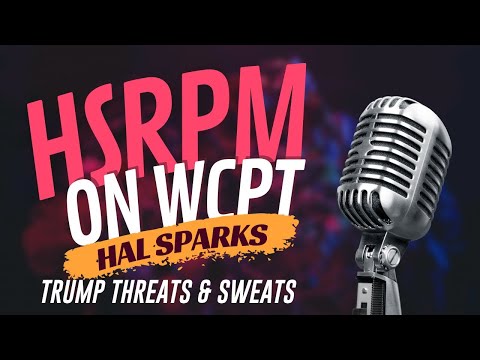 TRUMP THREATS AND SWEATS: HAL SPARKS RADIO PROGRAM MEGAWORLDWIDE