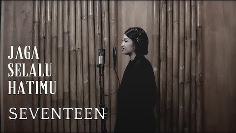 JAGA SELALU HATIMU - SEVENTEEN | COVER BY EGHA DE LATOYA