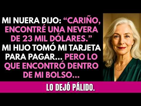 Mi nuera dijo： “Cariño, una nevera de $25 000 ” Mi hijo tomó mi tarjeta y, al abrir mi bolso