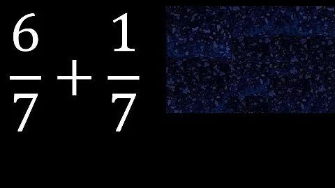 6/7 plus 1/7 , sum of homogeneous fractions, equal denominator 6/7+1/7