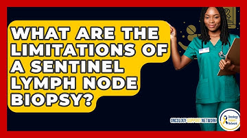 What Are The Limitations Of A Sentinel Lymph Node Biopsy? - Oncology Support Network