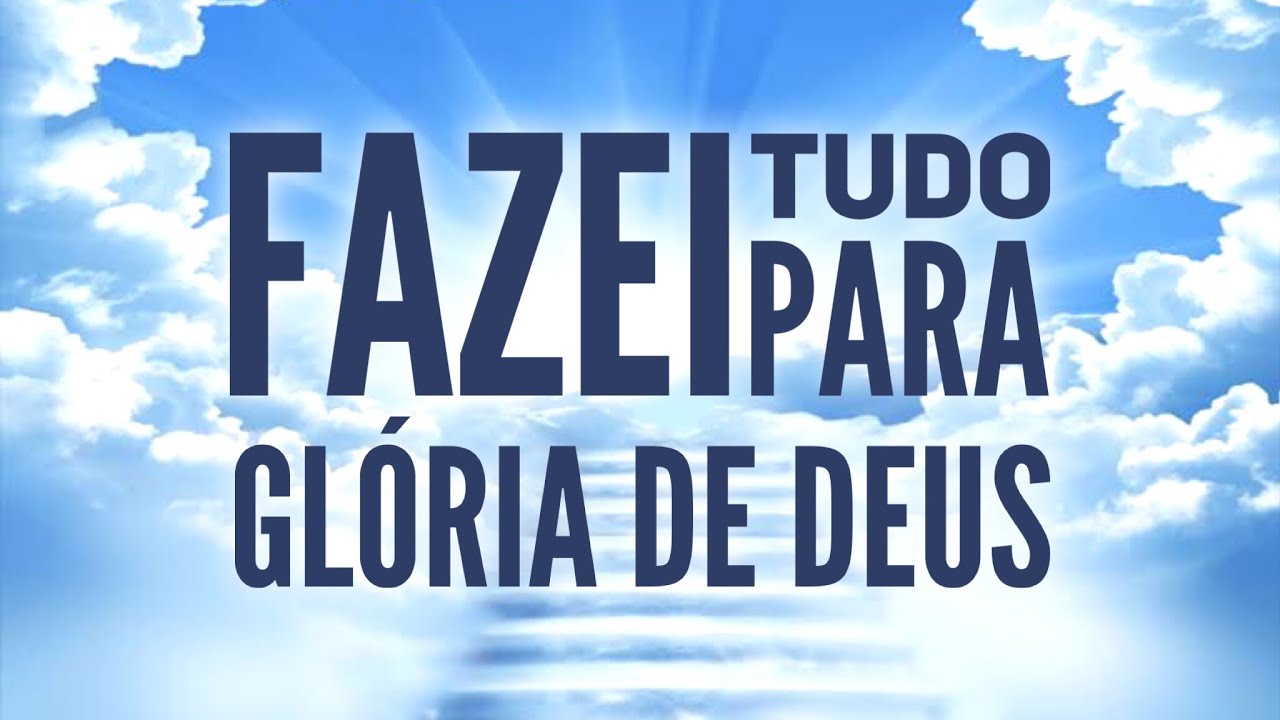 Fazei tudo para glória de Deus | mensagem evangélica curta e impactante ...