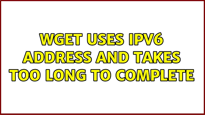 wget uses ipv6 address and takes too long to complete