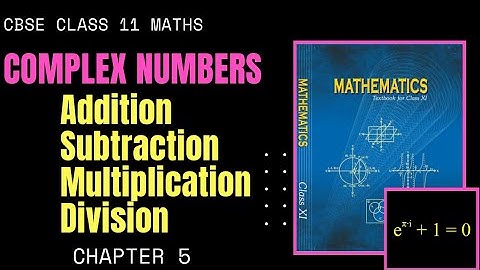 Chapter 5 - Complex Numbers  Addition, Subtraction, Multiplication, Division|CBSE Class  11 Maths|GS