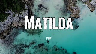 PUP - Matilda (Lyrics)