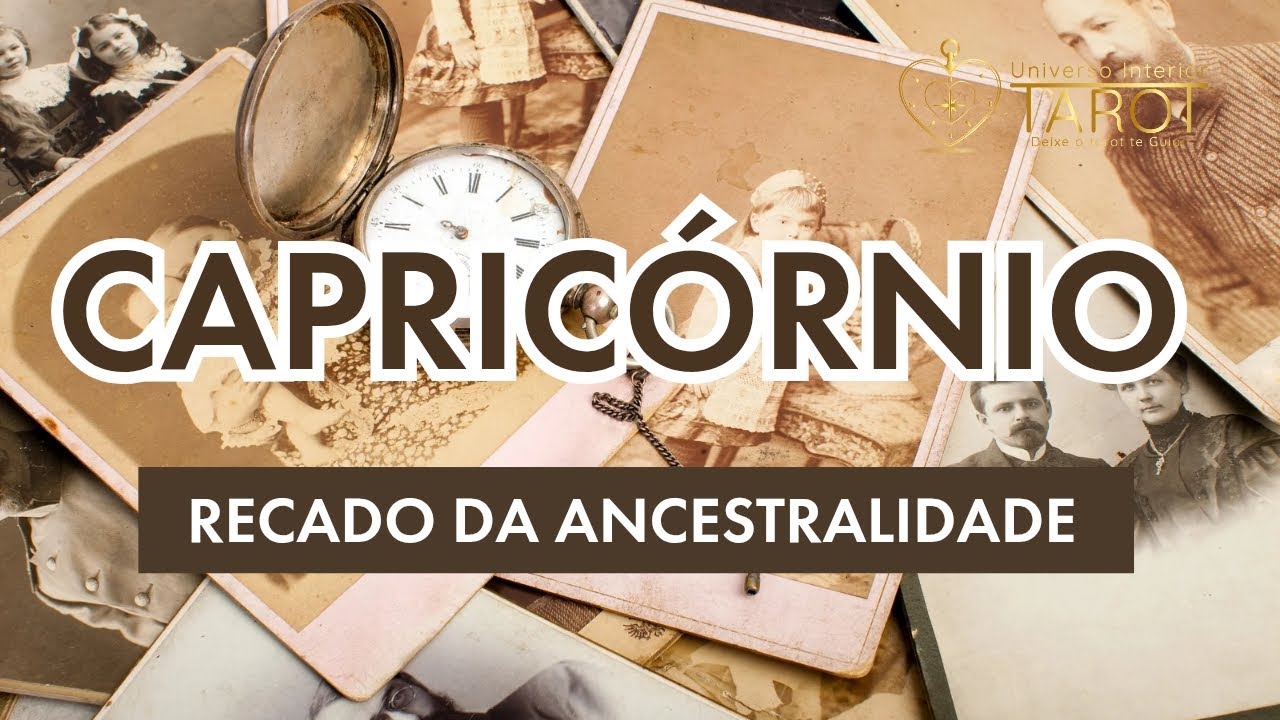 CAPRICÓRNIO ♑ // A ANCESTRALIDADE TRAZ UM ALERTA