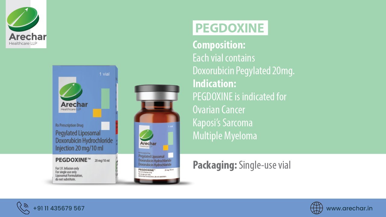 Pegdoxine (Doxorubicin Pegylated Liposomal) Ovarian cancer, Kaposi’s sarcoma, and Multiple myeloma.