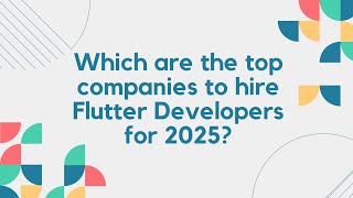 Which are the top companies to hire Flutter Developers for 2025