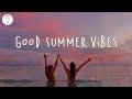 Good summer vibes  summer songs that make you feel like a kid again