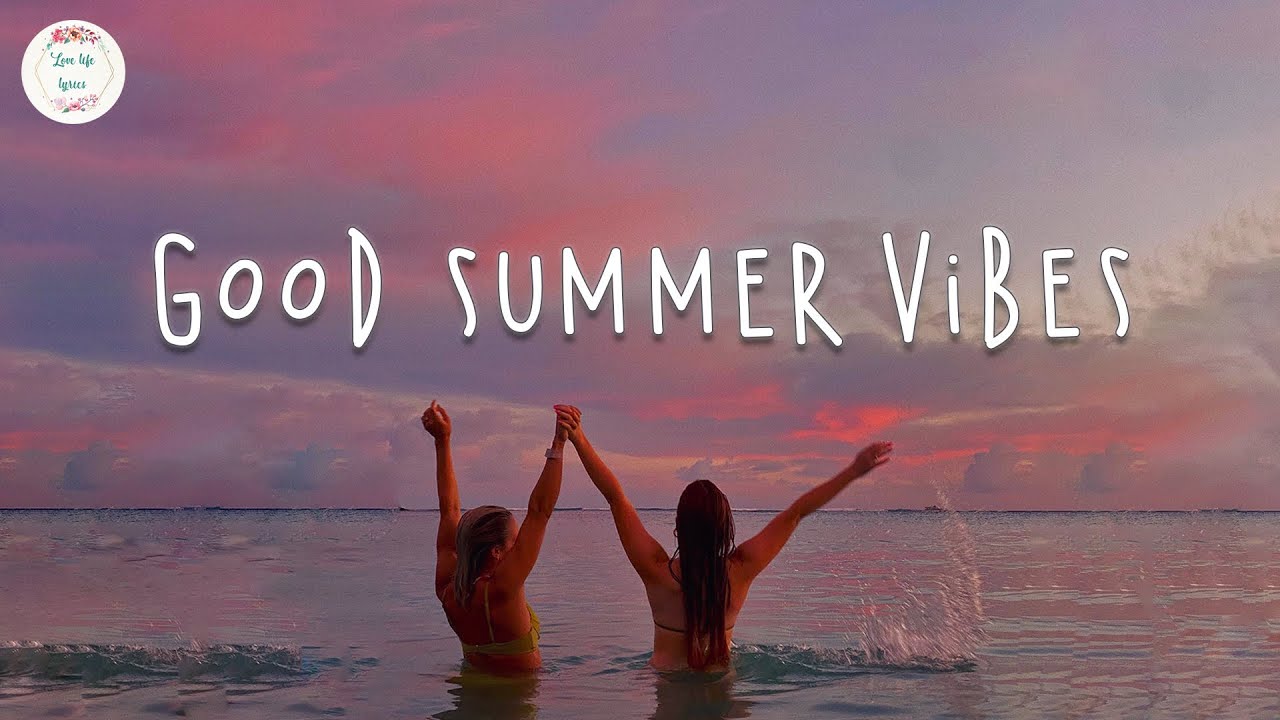 Good summer vibes  Summer songs that make you feel like a kid again