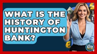 What Is The History Of Huntington Bank? - Ask Your Bank Teller