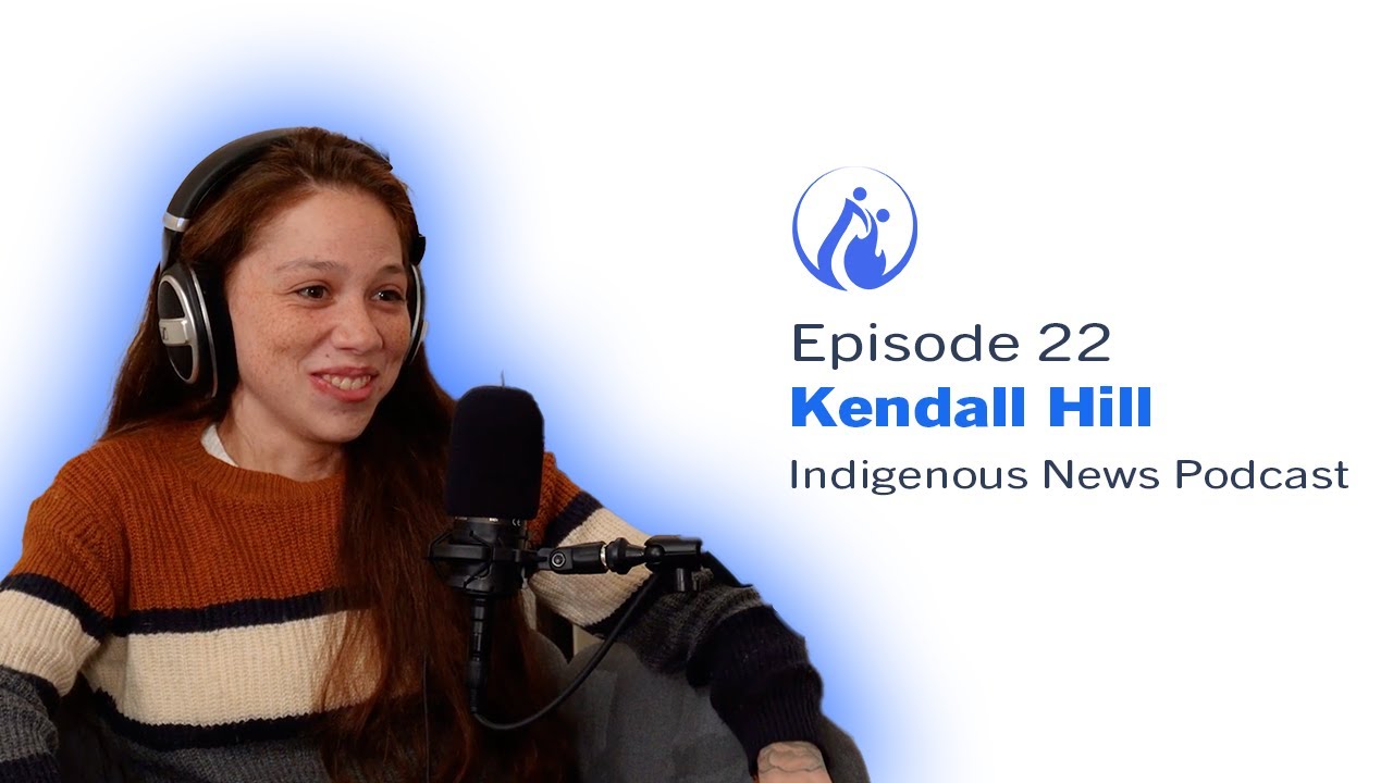 #22 Kendall Hill - Indigenous News