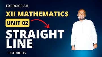 XII | MATHEMATICS | UNIT 02 | EXERCISE 2.5 | STRAIGHT LINE | LECTURE 05