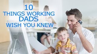 Ten Things Working Dads Wish U Knew | Importance Of Family | Family Relationship