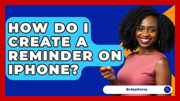 How Do I Create A Reminder On IPhone? - Be App Savvy