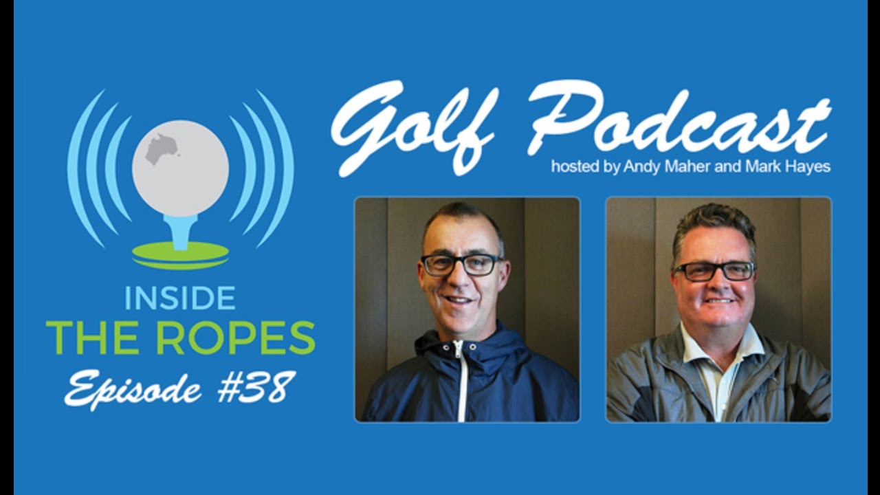 Inside The Ropes Australian golf podcast: Episode #38 - YouTube