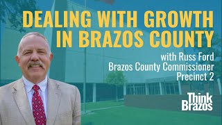 Dealing with growth in Brazos County | Commissioner Russ Ford