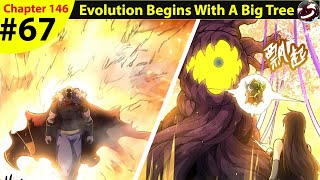 Evolution Begins With A Big Tree Chapter 146 | (67)Man Gets Reincarnated as a Level 1 tree