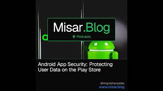 Android App Security: Protecting User Data on the Play Store