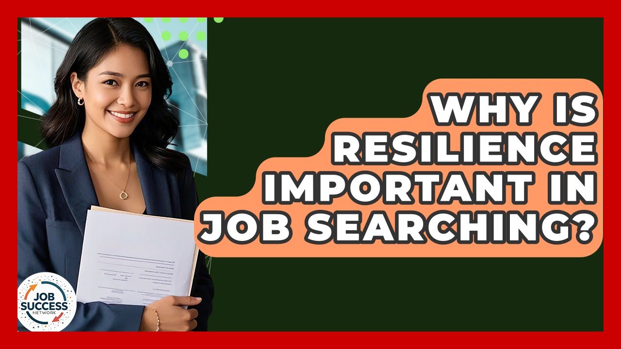 Why Is Resilience Important In Job Searching? - Job Success Network
