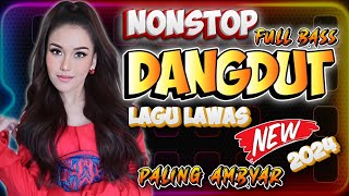 DANGDUT REMIX NONSTOP 2024 | LAGU DANGDUT REMIX TERBAIK DAN TERPOPULER