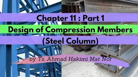 Chapter 11 Part 1 Design of Compression Members (Steel Column)