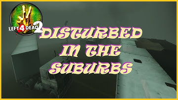 Left 4 Dead 2. Custom Campaign. Disturbed in the Suburbs.
